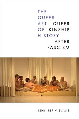 L'arte queer della storia: La parentela queer dopo il fascismo - The Queer Art of History: Queer Kinship After Fascism