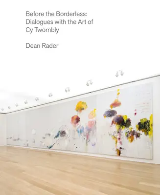 Prima del senza confini: Dialoghi con l'arte di Cy Twombly - Before the Borderless: Dialogues with the Art of Cy Twombly
