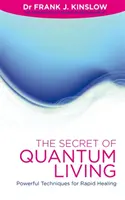 Il segreto della vita quantistica - Tecniche potenti per una guarigione rapida - Secret of Quantum Living - Powerful Techniques for Rapid Healing