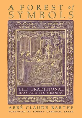 Una foresta di simboli: La Messa tradizionale e il suo significato - A Forest of Symbols: The Traditional Mass and Its Meaning