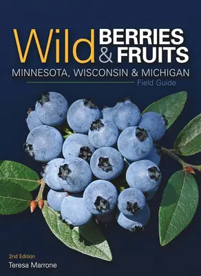 Guida ai frutti e alle bacche selvatiche del Minnesota, Wisconsin e Michigan - Wild Berries & Fruits Field Guide of Minnesota, Wisconsin & Michigan