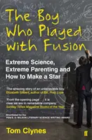 Il ragazzo che giocava con la fusione - Scienza estrema, genitorialità estrema e come creare una stella - Boy Who Played with Fusion - Extreme Science, Extreme Parenting and How to Make a Star