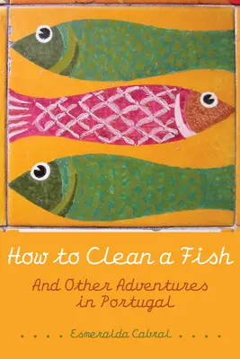 Come pulire un pesce: E altre avventure in Portogallo - How to Clean a Fish: And Other Adventures in Portugal