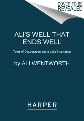 Il bene che finisce bene di Ali: Racconti di disperazione e un po' di ispirazione - Ali's Well That Ends Well: Tales of Desperation and a Little Inspiration