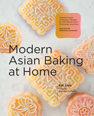 La moderna pasticceria asiatica a casa: Ricette essenziali dolci e salate per pane al latte, mochi, mooncake e altro ancora; ispirate alla sottile pasticceria asiatica. - Modern Asian Baking at Home: Essential Sweet and Savory Recipes for Milk Bread, Mochi, Mooncakes, and More; Inspired by the Subtle Asian Baking Com