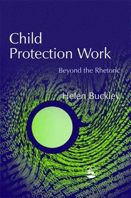 Lavoro di protezione dell'infanzia - Oltre la retorica - Child Protection Work - Beyond the Rhetoric