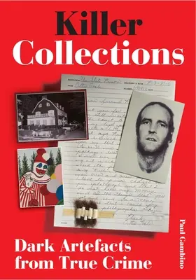 Collezioni di assassini: Manufatti oscuri del vero crimine - Killer Collections: Dark Artifacts from True Crime