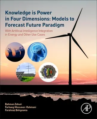 La conoscenza è potere in quattro dimensioni: Modelli per la previsione dei paradigmi futuri: Con l'integrazione dell'intelligenza artificiale nell'energia e in altri casi d'uso - Knowledge Is Power in Four Dimensions: Models to Forecast Future Paradigm: With Artificial Intelligence Integration in Energy and Other Use Cases