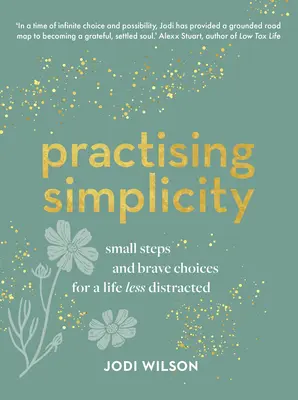 Praticare la semplicità: Piccoli passi e scelte coraggiose per una vita meno distratta - Practising Simplicity: Small Steps and Brave Choices for a Life Less Distracted