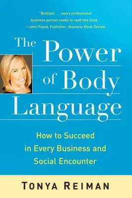 Il potere del linguaggio del corpo: Come avere successo in ogni incontro di lavoro e sociale - The Power of Body Language: How to Succeed in Every Business and Social Encounter