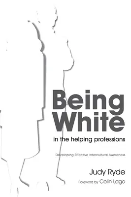 Essere bianchi nelle professioni di aiuto: Sviluppare un'efficace consapevolezza interculturale - Being White in the Helping Professions: Developing Effective Intercultural Awareness