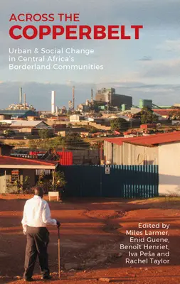 Attraverso il Copperbelt: Cambiamento urbano e sociale nelle comunità di confine dell'Africa centrale - Across the Copperbelt: Urban & Social Change in Central Africa's Borderland Communities