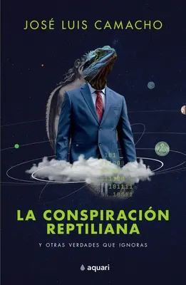 La cospirazione rettiliana e altre verità ignorate - La Conspiracin Reptiliana Y Otras Verdades Que Ignoras