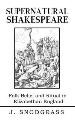 Shakespeare soprannaturale: Magia e rituali nella vecchia e allegra Inghilterra - Supernatural Shakespeare: Magic and Ritual in Merry Old England