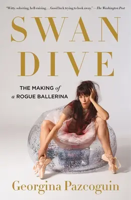 L'immersione del cigno: La creazione di una ballerina ribelle - Swan Dive: The Making of a Rogue Ballerina