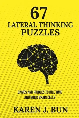 67 enigmi di pensiero laterale: Giochi e indovinelli per ammazzare il tempo e costruire le cellule cerebrali - 67 Lateral Thinking Puzzles: Games And Riddles To Kill Time And Build Brain Cells