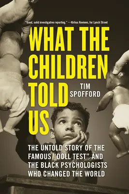 Quello che ci hanno detto i bambini: La storia non raccontata del famoso test delle bambole e degli psicologi neri che cambiarono il mondo - What the Children Told Us: The Untold Story of the Famous Doll Test and the Black Psychologists Who Changed the World
