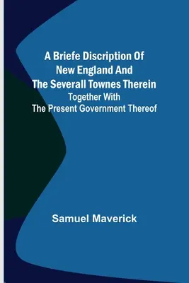 Breve descrizione del New England e delle diverse città che lo compongono, insieme al suo attuale governo - A briefe discription of New England and the severall townes therein; Together with the present government thereof