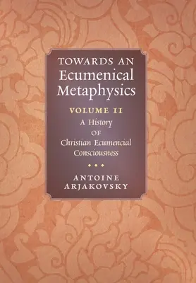 Verso una metafisica ecumenica, volume 2: Storia della coscienza ecumenica cristiana - Towards an Ecumenical Metaphysics, Volume 2: A History of Christian Ecumenical Consciousness