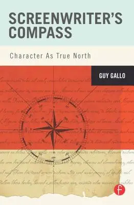 La bussola dello sceneggiatore: Il carattere come vero Nord - Screenwriter's Compass: Character As True North