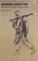 Disegnare sotto il fuoco - Diario di guerra di un giovane artista vietnamita - Drawing Under Fire - War Diary of a Young Vietnamese Artist