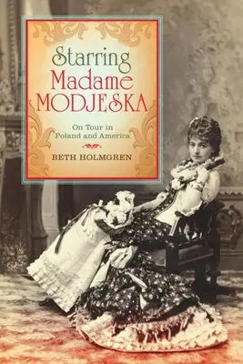 Con Madame Modjeska: In tournée in Polonia e in America - Starring Madame Modjeska: On Tour in Poland and America