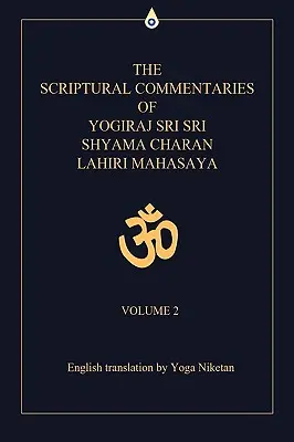 I commenti alle Scritture di Yogiraj Sri Sri Shyama Charan Lahiri Mahasaya: Volume 2 - The Scriptural Commentaries of Yogiraj Sri Sri Shyama Charan Lahiri Mahasaya: Volume 2