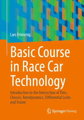 Corso base di tecnologia delle auto da corsa: Introduzione all'interazione tra pneumatici, telaio, aerodinamica, bloccaggi del differenziale e telaio. - Basic Course in Race Car Technology: Introduction to the Interaction of Tires, Chassis, Aerodynamics, Differential Locks and Frame