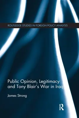 Opinione pubblica, legittimità e guerra in Iraq di Tony Blair - Public Opinion, Legitimacy and Tony Blair's War in Iraq