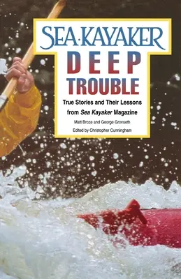 Guai profondi del kayakista di mare: Storie vere e loro lezioni dalla rivista Sea Kayaker - Sea Kayaker's Deep Trouble: True Stories and Their Lessons from Sea Kayaker Magazine