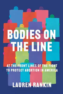 Corpi in gioco: In prima linea nella lotta per la protezione dell'aborto in America - Bodies on the Line: At the Front Lines of the Fight to Protect Abortion in America