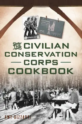 Il libro di cucina del Corpo di Conservazione Civile - The Civilian Conservation Corps Cookbook
