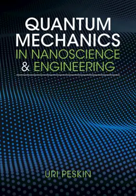 Meccanica quantistica nelle nanoscienze e nell'ingegneria (Peskin Uri (Technion - Israel Institute of Technology Haifa)) - Quantum Mechanics in Nanoscience and Engineering (Peskin Uri (Technion - Israel Institute of Technology Haifa))