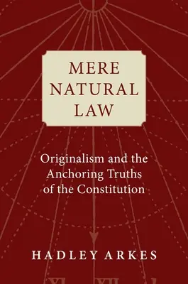 La mera legge naturale: L'originalismo e le verità fondamentali della Costituzione - Mere Natural Law: Originalism and the Anchoring Truths of the Constitution
