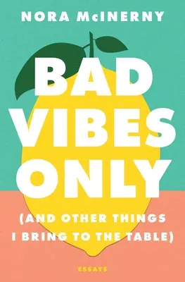 Solo vibrazioni negative: (E altre cose che porto in tavola) - Bad Vibes Only: (And Other Things I Bring to the Table)