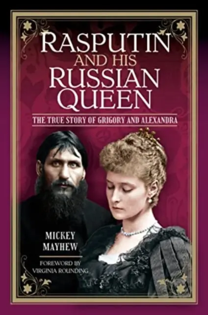 Rasputin e la sua regina russa: la vera storia di Grigorij e Alexandra - Rasputin and His Russian Queen: The True Story of Grigory and Alexandra