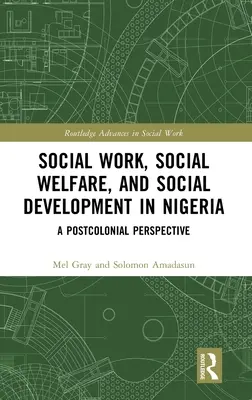 Lavoro sociale, assistenza sociale e sviluppo sociale in Nigeria: Una prospettiva postcoloniale - Social Work, Social Welfare, and Social Development in Nigeria: A Postcolonial Perspective