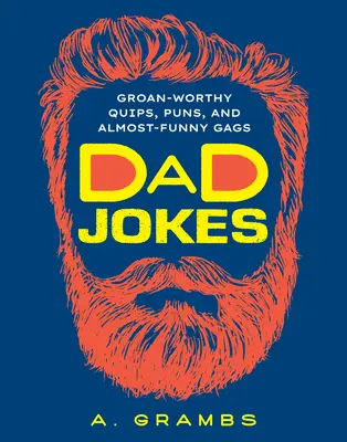 Barzellette sui papà: Battute, giochi di parole e gag quasi divertenti che fanno venire la nausea - Dad Jokes: Groan-Worthy Quips, Puns, and Almost-Funny Gags