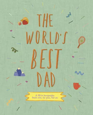 Il miglior papà del mondo: Un ricordo da riempire da me, a te, per noi - The World's Best Dad: A Fill-In Keepsake from Me, to You, for Us