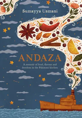 Andaza: Memorie di cibo, sapore e libertà nella cucina pakistana - Andaza: A Memoir of Food, Flavour and Freedom in the Pakistani Kitchen