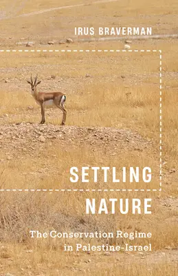 Insediare la natura: Il regime di conservazione in Palestina-Israele - Settling Nature: The Conservation Regime in Palestine-Israel
