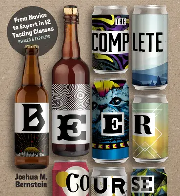 Il corso completo sulla birra: Dal principiante all'esperto in dodici lezioni di degustazione - The Complete Beer Course: From Novice to Expert in Twelve Tasting Classes