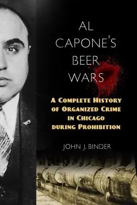 Le guerre della birra di Al Capone: una storia completa del crimine organizzato a Chicago durante il proibizionismo - Al Capone's Beer Wars: A Complete History of Organized Crime in Chicago During Prohibition