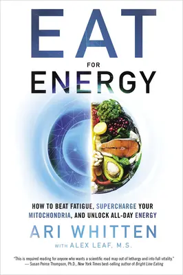 Mangiare per l'energia: come sconfiggere la stanchezza, sovraccaricare i mitocondri e liberare l'energia per tutto il giorno - Eat for Energy: How to Beat Fatigue, Supercharge Your Mitochondria, and Unlock All-Day Energy