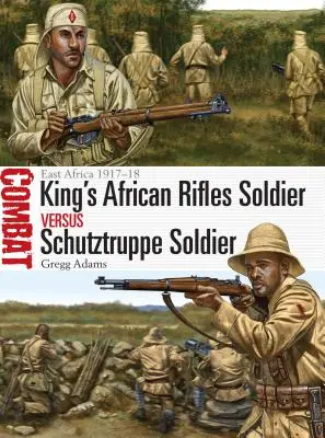 Soldato dei King's African Rifles contro soldato della Schutztruppe: Africa orientale 1917-18 - King's African Rifles Soldier Vs Schutztruppe Soldier: East Africa 1917-18