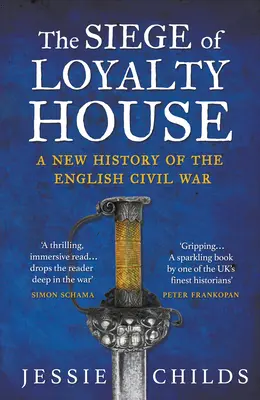 L'assedio di Loyalty House - Una nuova storia della guerra civile inglese - Siege of Loyalty House - A new history of the English Civil War