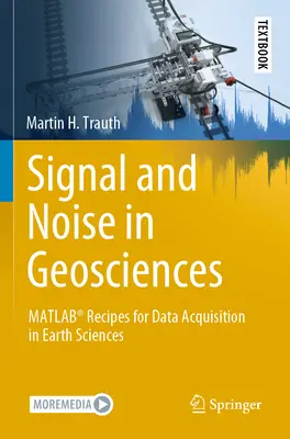 Segnale e rumore nelle geoscienze: Ricette Matlab(r) per l'acquisizione di dati nelle scienze della terra - Signal and Noise in Geosciences: Matlab(r) Recipes for Data Acquisition in Earth Sciences