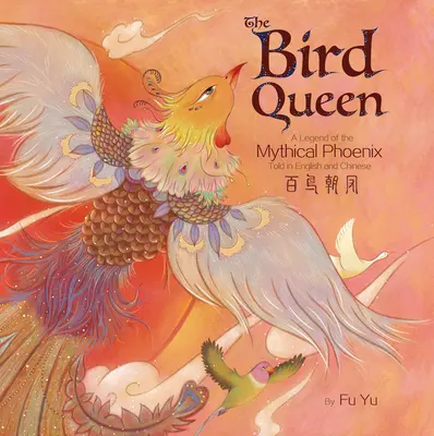 La regina degli uccelli: La leggenda della mitica fenice raccontata in inglese e cinese - The Bird Queen: A Legend of the Mythical Phoenix Told in English and Chinese