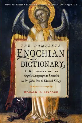 Il Dizionario Enochiano Completo: Un dizionario del linguaggio angelico come rivelato al Dr. John Dee e a Edward Kelley - The Complete Enochian Dictionary: A Dictionary of the Angelic Language as Revealed to Dr. John Dee and Edward Kelley