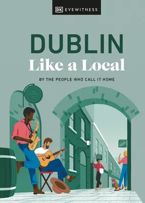 Dublino come un locale: Dalle persone che la chiamano casa - Dublin Like a Local: By the People Who Call It Home